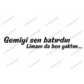 GEMIYI SEN BATIRDIN LIMANI BEN YAKTIM